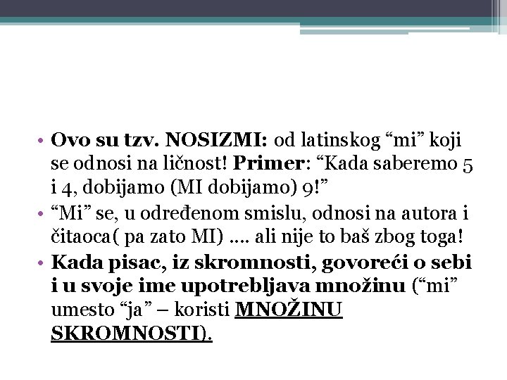  • Ovo su tzv. NOSIZMI: od latinskog “mi” koji se odnosi na ličnost!