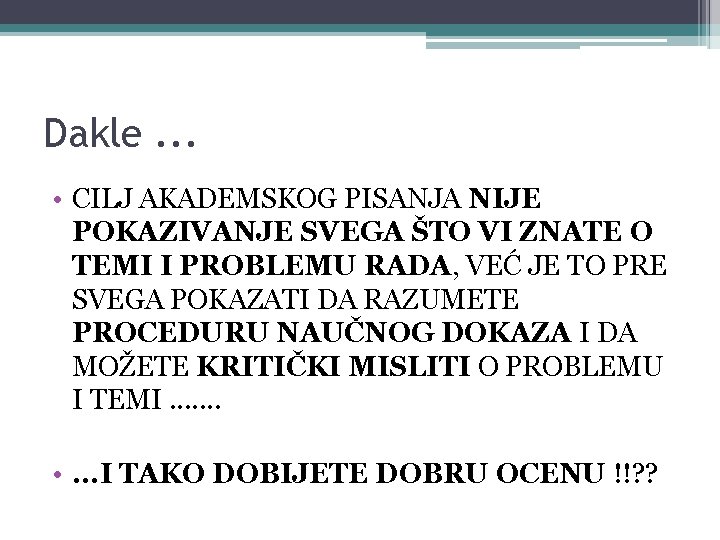 Dakle. . . • CILJ AKADEMSKOG PISANJA NIJE POKAZIVANJE SVEGA ŠTO VI ZNATE O