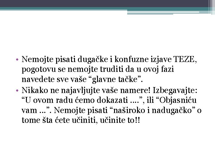  • Nemojte pisati dugačke i konfuzne izjave TEZE, pogotovu se nemojte truditi da