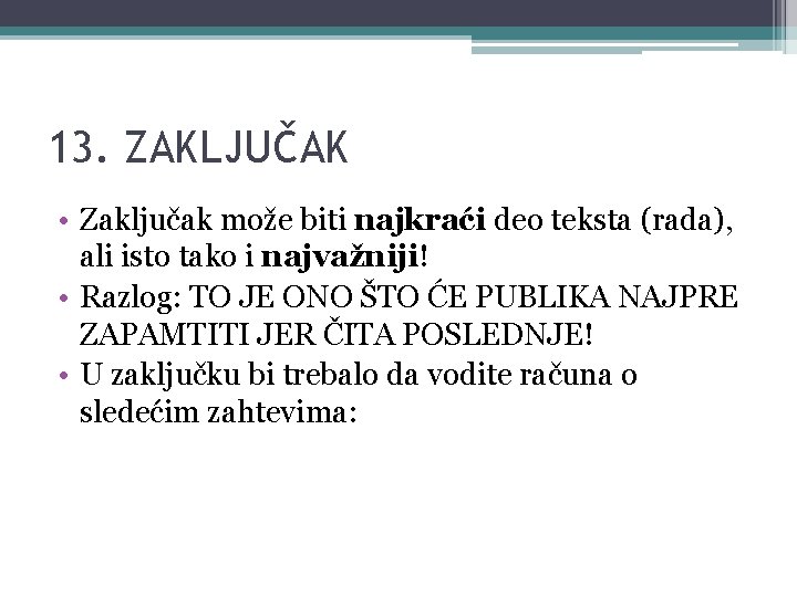 13. ZAKLJUČAK • Zaključak može biti najkraći deo teksta (rada), ali isto tako i