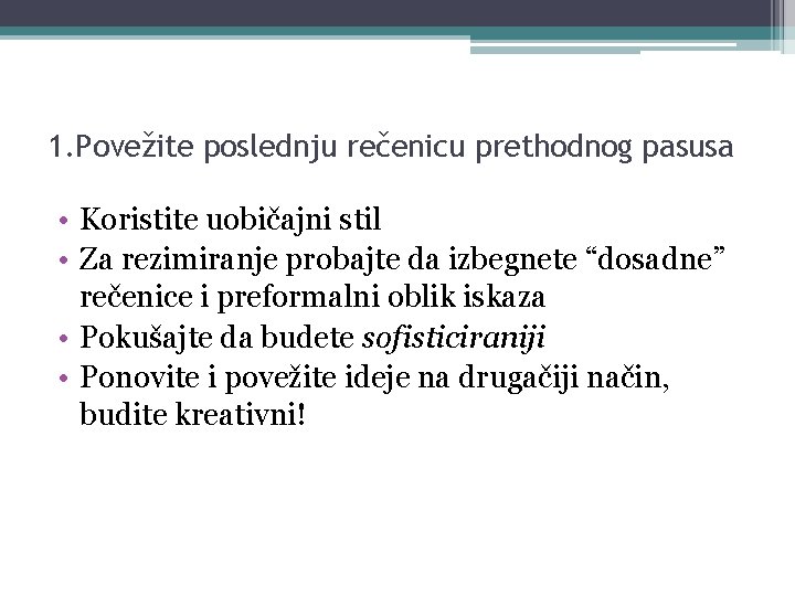 1. Povežite poslednju rečenicu prethodnog pasusa • Koristite uobičajni stil • Za rezimiranje probajte