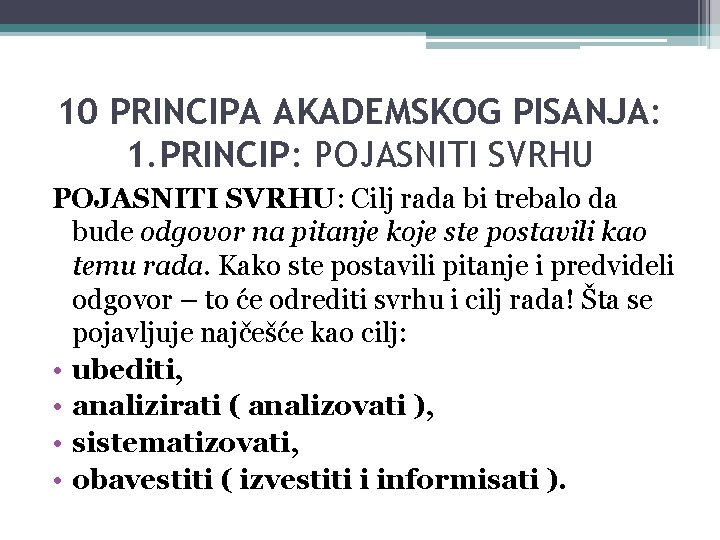 10 PRINCIPA AKADEMSKOG PISANJA: 1. PRINCIP: POJASNITI SVRHU: Cilj rada bi trebalo da bude