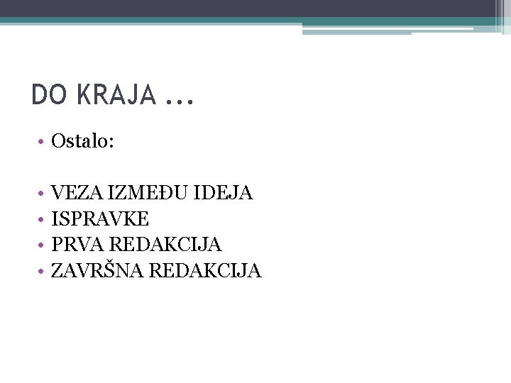 DO KRAJA. . . • Ostalo: • • VEZA IZMEĐU IDEJA ISPRAVKE PRVA REDAKCIJA