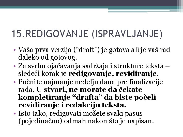 15. REDIGOVANJE (ISPRAVLJANJE) • Vaša prva verzija (“draft”) je gotova ali je vaš rad