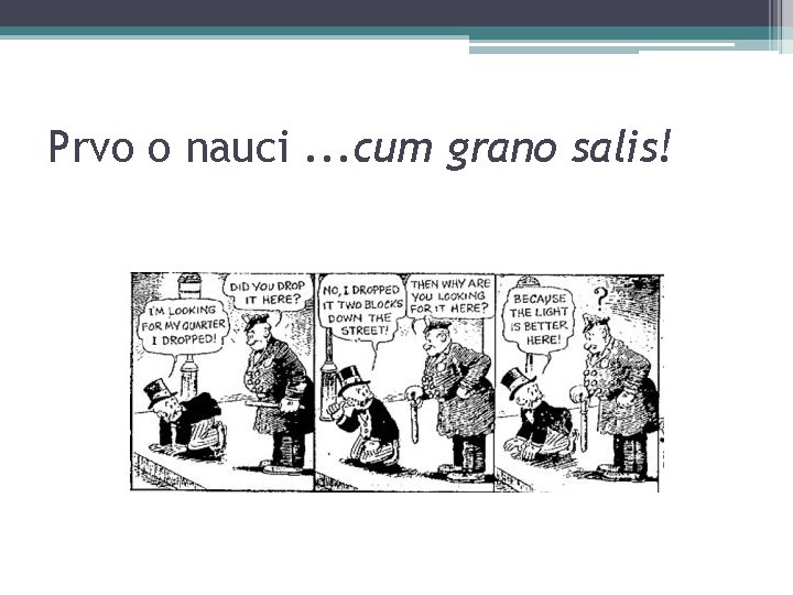 Prvo o nauci. . . cum grano salis! 