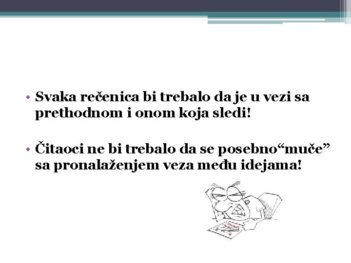  • Svaka rečenica bi trebalo da je u vezi sa prethodnom i onom