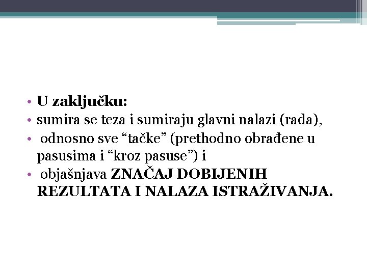  • U zaključku: • sumira se teza i sumiraju glavni nalazi (rada), •