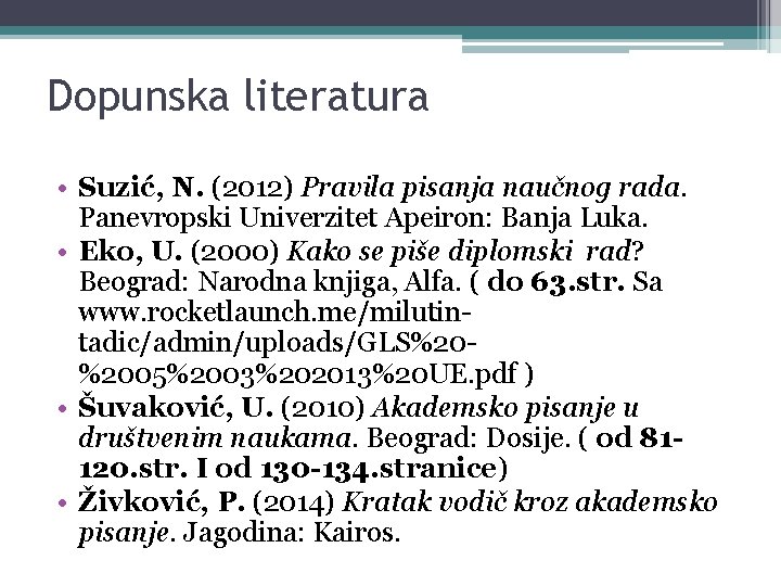 Dopunska literatura • Suzić, N. (2012) Pravila pisanja naučnog rada. Panevropski Univerzitet Apeiron: Banja