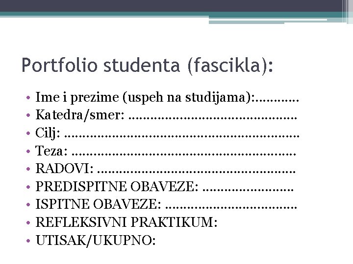 Portfolio studenta (fascikla): • • • Ime i prezime (uspeh na studijama): . .