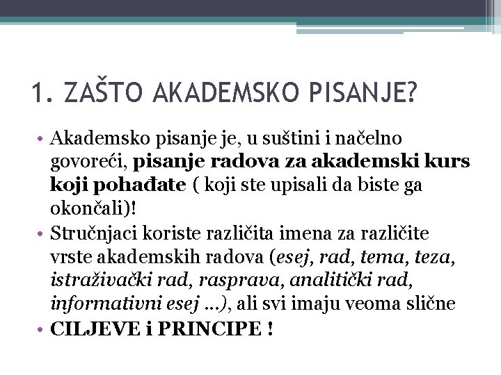 1. ZAŠTO AKADEMSKO PISANJE? • Akademsko pisanje je, u suštini i načelno govoreći, pisanje