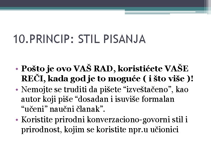 10. PRINCIP: STIL PISANJA • Pošto je ovo VAŠ RAD, koristićete VAŠE REČI, kada