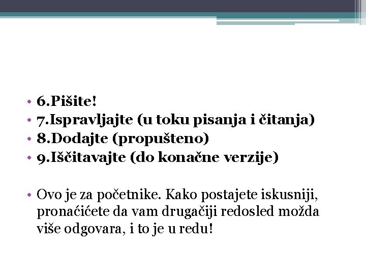  • • 6. Pišite! 7. Ispravljajte (u toku pisanja i čitanja) 8. Dodajte