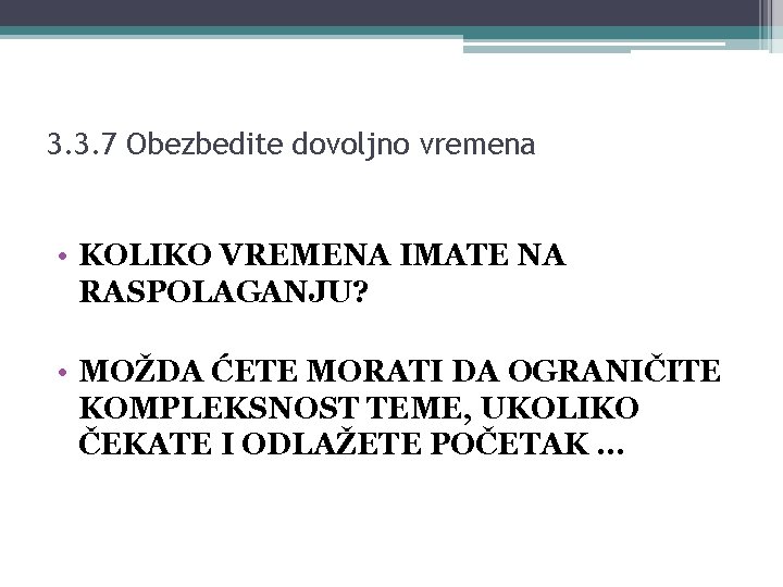 3. 3. 7 Obezbedite dovoljno vremena • KOLIKO VREMENA IMATE NA RASPOLAGANJU? • MOŽDA