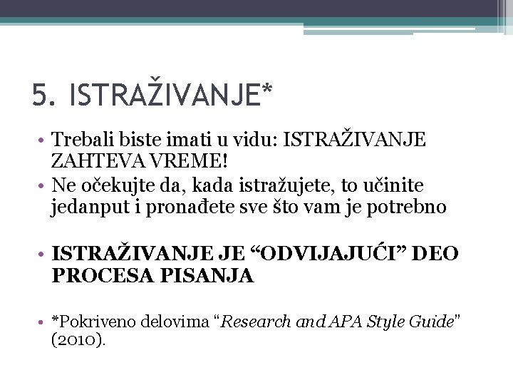 5. ISTRAŽIVANJE* • Trebali biste imati u vidu: ISTRAŽIVANJE ZAHTEVA VREME! • Ne očekujte