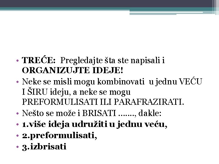  • TREĆE: Pregledajte šta ste napisali i ORGANIZUJTE IDEJE! • Neke se misli