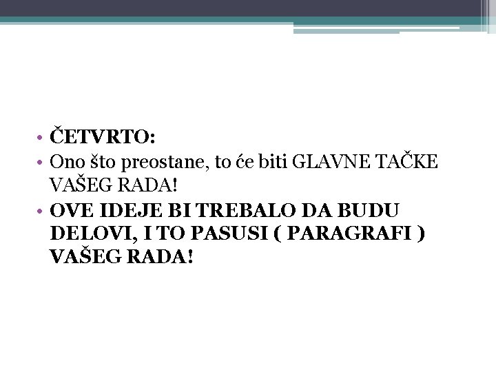  • ČETVRTO: • Ono što preostane, to će biti GLAVNE TAČKE VAŠEG RADA!