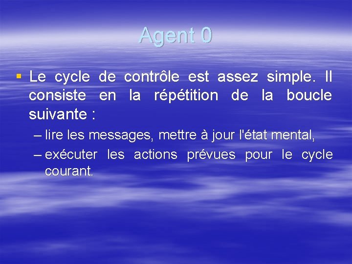 Agent 0 § Le cycle de contrôle est assez simple. Il consiste en la