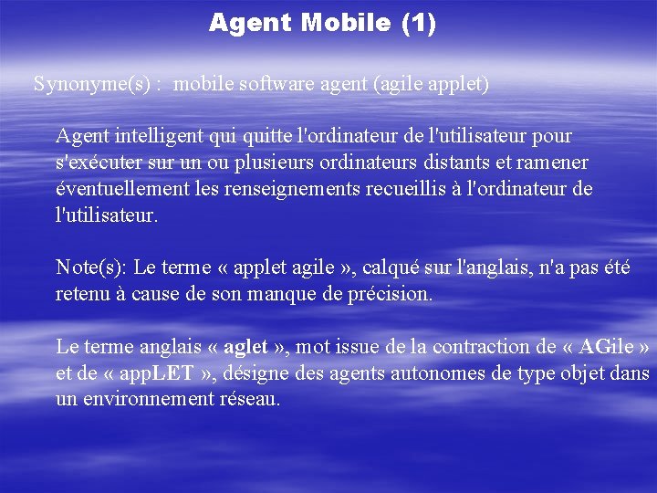 Agent Mobile (1) Synonyme(s) : mobile software agent (agile applet) Agent intelligent quitte l'ordinateur