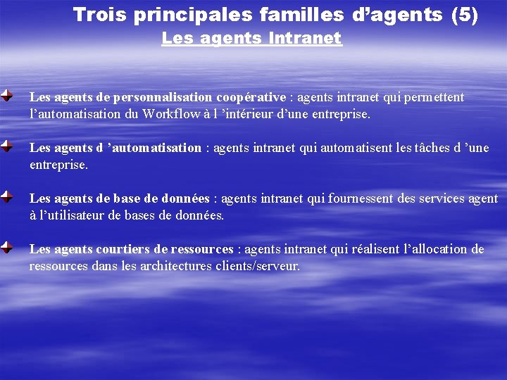 Trois principales familles d’agents (5) Les agents Intranet Les agents de personnalisation coopérative :