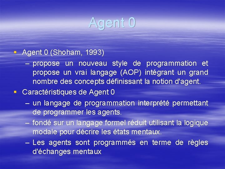 Agent 0 § Agent 0 (Shoham, 1993) – propose un nouveau style de programmation