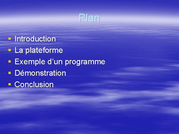 Plan § § § Introduction La plateforme Exemple d’un programme Démonstration Conclusion 