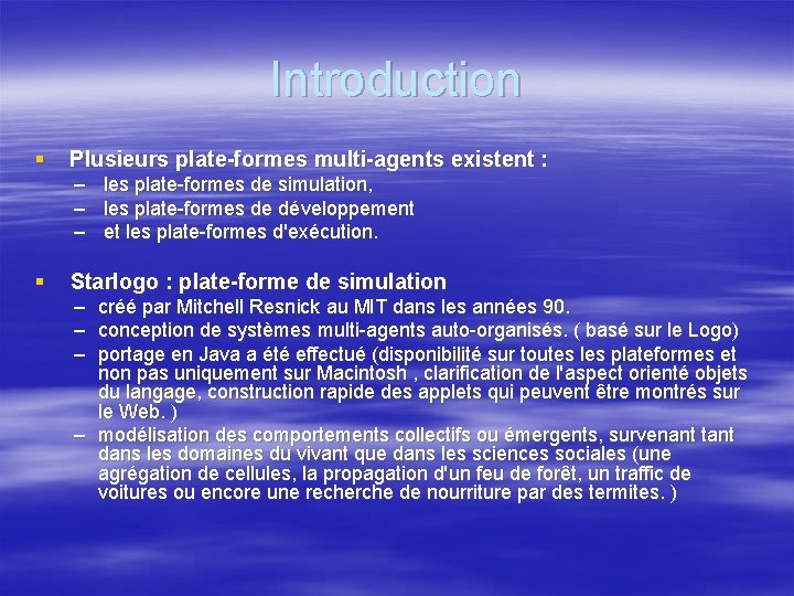 Introduction § Plusieurs plate-formes multi-agents existent : – les plate-formes de simulation, – les