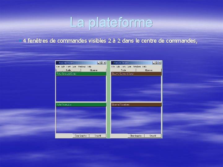 La plateforme § 4 fenêtres de commandes visibles 2 à 2 dans le centre