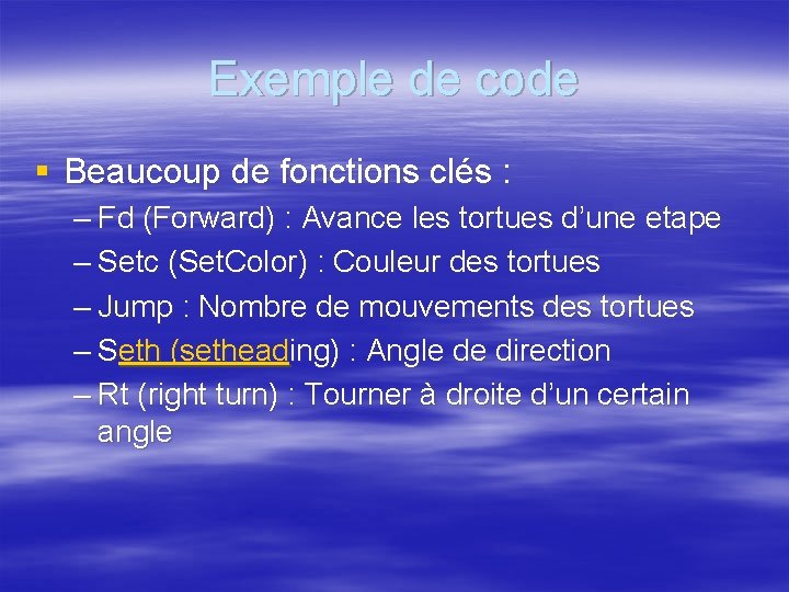 Exemple de code § Beaucoup de fonctions clés : – Fd (Forward) : Avance