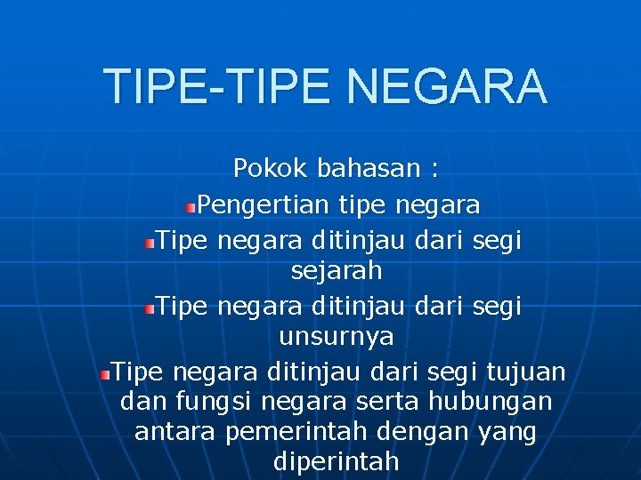 TIPE-TIPE NEGARA Pokok bahasan : Pengertian tipe negara Tipe negara ditinjau dari segi sejarah