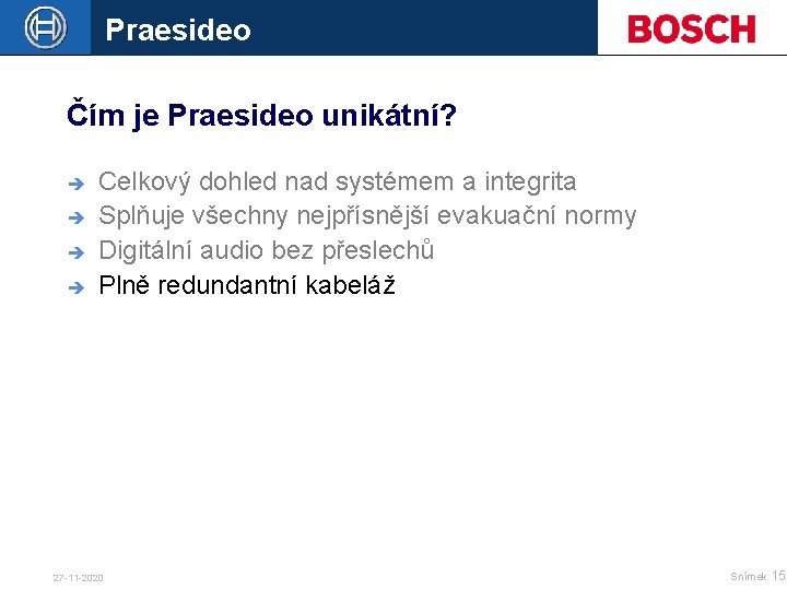 Praesideo Čím je Praesideo unikátní? è è Celkový dohled nad systémem a integrita Splňuje