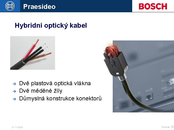 Praesideo Hybridní optický kabel è è è Dvě plastová optická vlákna Dvě měděné žíly