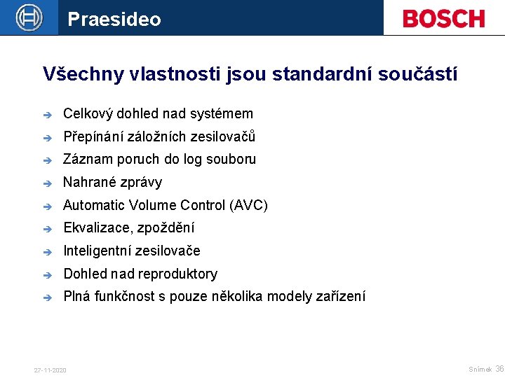 Praesideo Všechny vlastnosti jsou standardní součástí è Celkový dohled nad systémem è Přepínání záložních