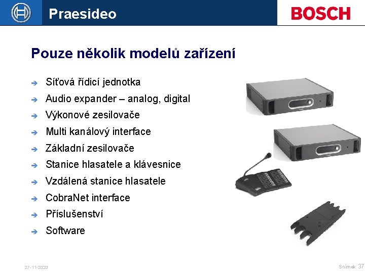 Praesideo Pouze několik modelů zařízení è Síťová řídicí jednotka è Audio expander – analog,