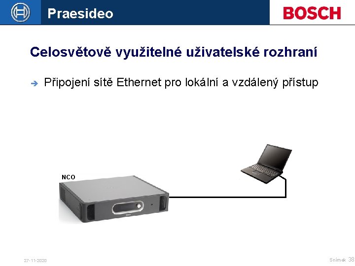 Praesideo Celosvětově využitelné uživatelské rozhraní è Připojení sítě Ethernet pro lokální a vzdálený přístup