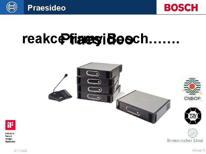 Praesideo reakce. Praesideo firmy Bosch……. 27 -11 -2020 Snímek 5 