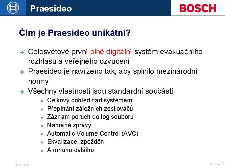 Praesideo Čím je Praesideo unikátní? è è è Celosvětově první plně digitální systém evakuačního