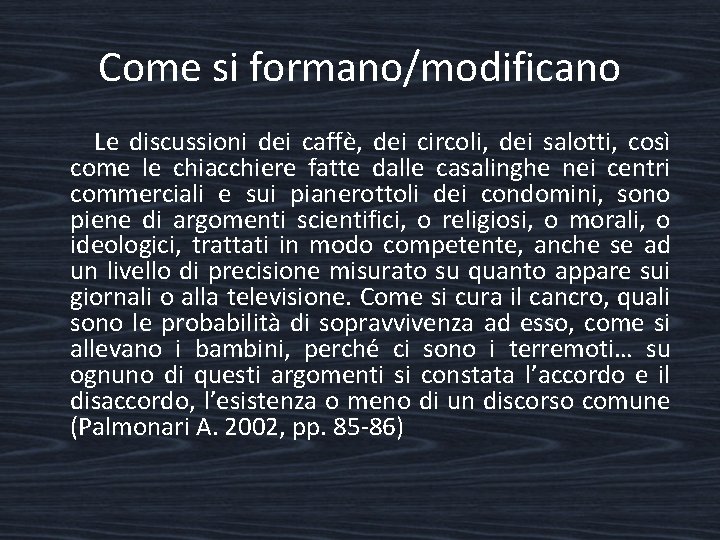 Come si formano/modificano Le discussioni dei caffè, dei circoli, dei salotti, così come le