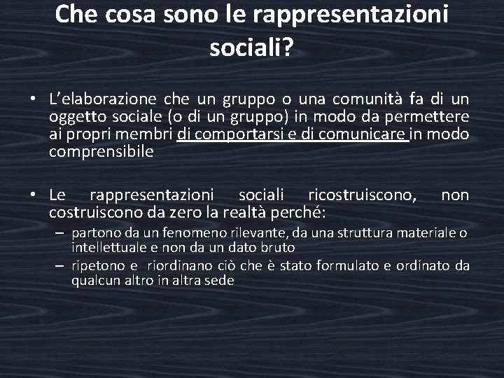 Che cosa sono le rappresentazioni sociali? • L’elaborazione che un gruppo o una comunità