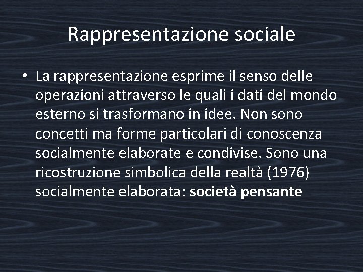 Rappresentazione sociale • La rappresentazione esprime il senso delle operazioni attraverso le quali i