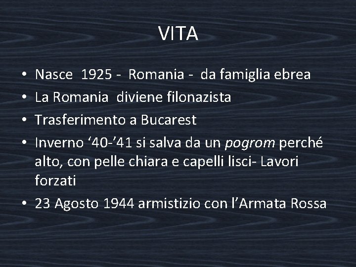 VITA Nasce 1925 - Romania - da famiglia ebrea La Romania diviene filonazista Trasferimento