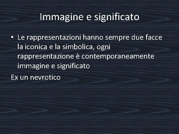 Immagine e significato • Le rappresentazioni hanno sempre due facce la iconica e la