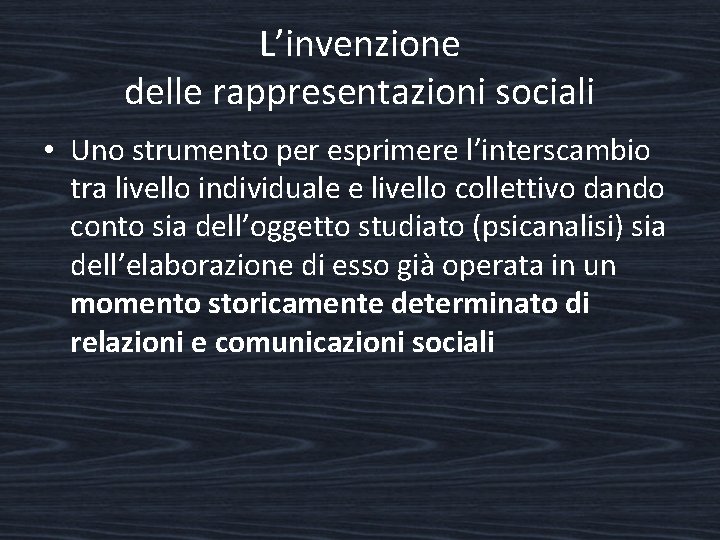 L’invenzione delle rappresentazioni sociali • Uno strumento per esprimere l’interscambio tra livello individuale e