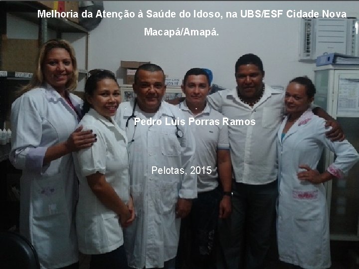 Melhoria da Atenção à Saúde do Idoso, na UBS/ESF Cidade Nova Macapá/Amapá. Pedro Luis