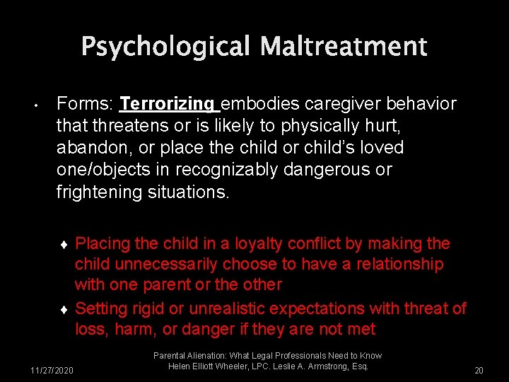 Psychological Maltreatment • Forms: Terrorizing embodies caregiver behavior that threatens or is likely to