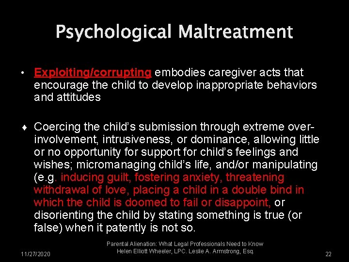 Psychological Maltreatment • Exploiting/corrupting embodies caregiver acts that encourage the child to develop inappropriate