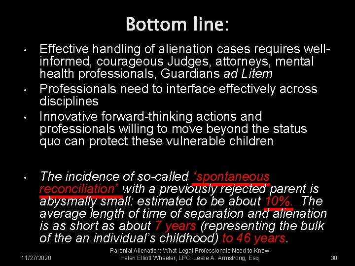 Bottom line: • • Effective handling of alienation cases requires wellinformed, courageous Judges, attorneys, Bottom line: • • Effective handling of alienation cases requires wellinformed, courageous Judges, attorneys,