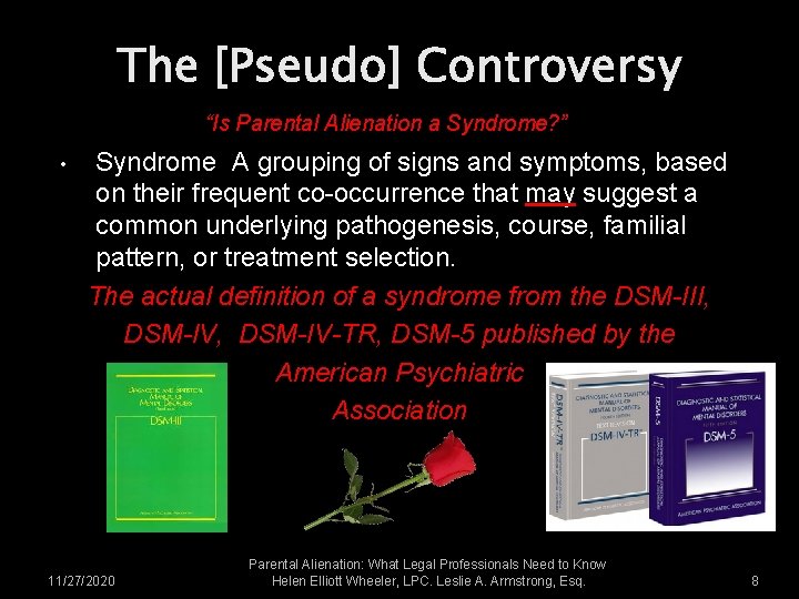 The [Pseudo] Controversy “Is Parental Alienation a Syndrome? ” • Syndrome A grouping of