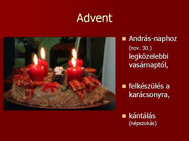Advent n András-naphoz (nov. 30. ) legközelebbi vasárnaptól, n felkészülés a karácsonyra, n kántálás