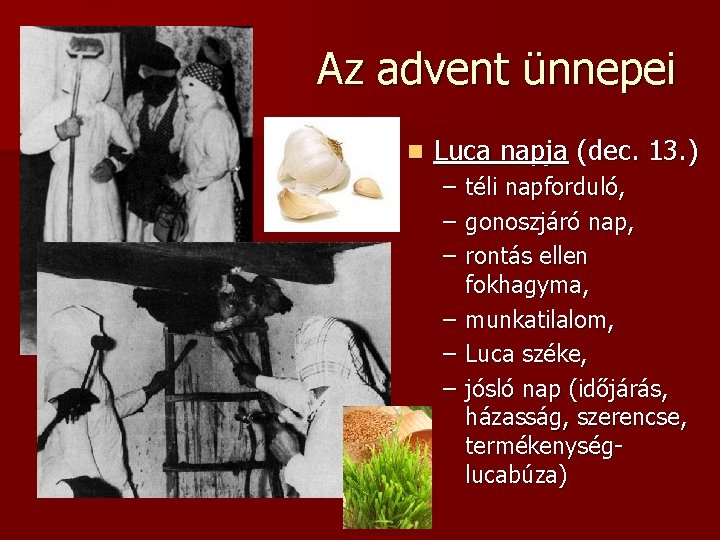 Az advent ünnepei n Luca napja (dec. 13. ) – – – téli napforduló,