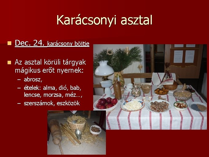 Karácsonyi asztal n Dec. 24. karácsony böjtje n Az asztal körüli tárgyak mágikus erőt